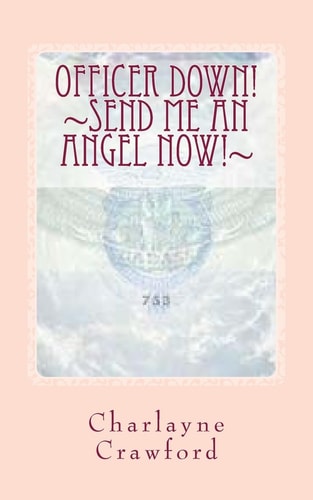 Officer Down! Send Me An Angel Now!