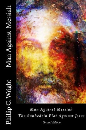 Man Against Messiah The Sanhedrin Plot Against Jesus