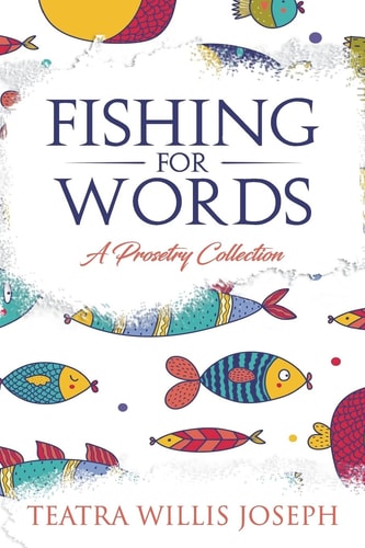 Fishing for Words A Collection of Prosetry