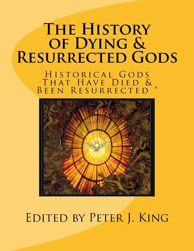 The History of Dying and Resurrected Gods Historical Gods That Have Died and Been Resurrected