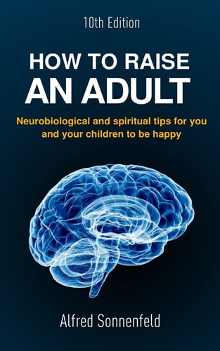 How to Raise an Adult Neurobiological and Spiritual Tips for You and Your Children to Be Happy