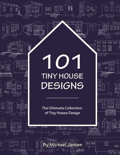 101 Tiny House Designs The Ultimate Collection of Tiny House Design