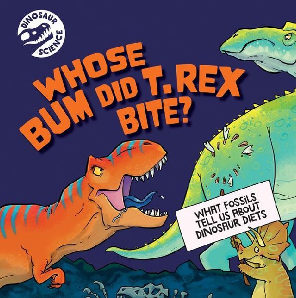 Whose Bum Did T. Rex Bite?