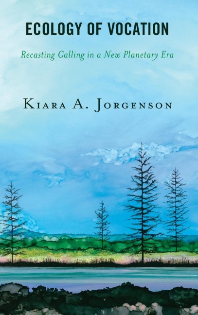 Ecology of Vocation: Recasting Calling in a New Planetary Era