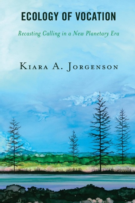 Ecology of Vocation: Recasting Calling in a New Planetary Era