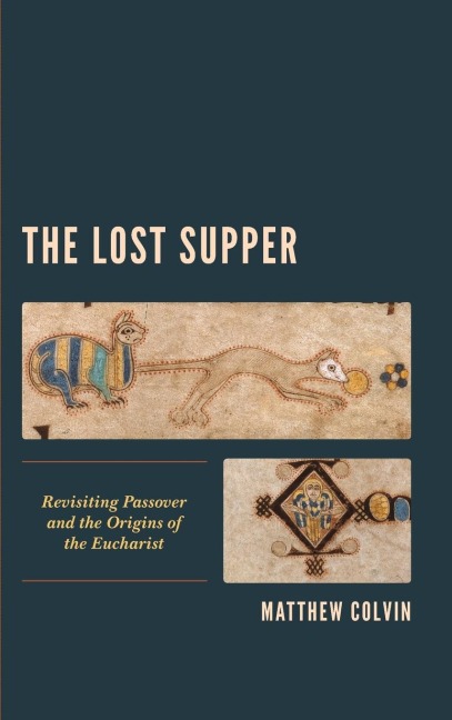 Lost Supper: Revisiting Passover and the Origins of the Eucharist