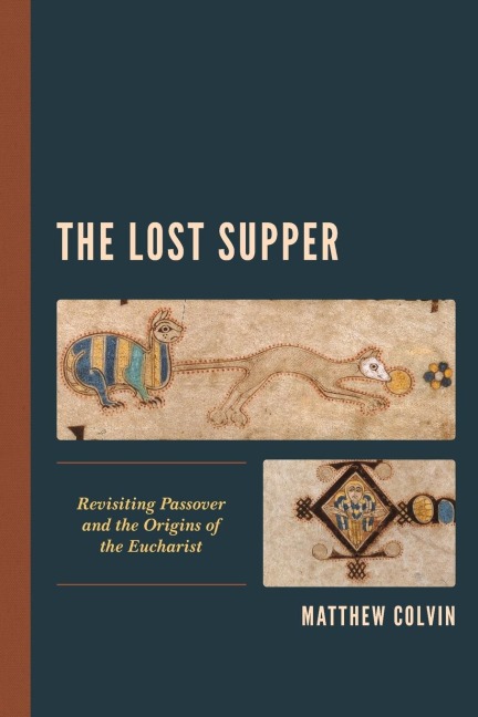 Lost Supper: Revisiting Passover and the Origins of the Eucharist