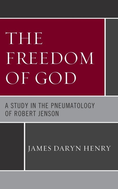 Freedom of God: A Study in the Pneumatology of Robert Jenson