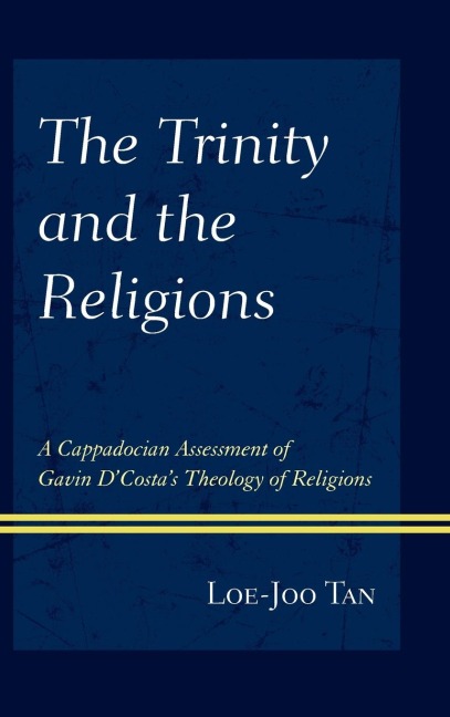 Trinity and the Religions: A Cappadocian Assessment of Gavin DCostas Theology of Religions