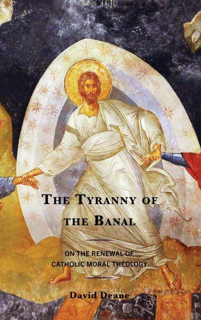 Tyranny of the Banal: On the Renewal of Catholic Moral Theology