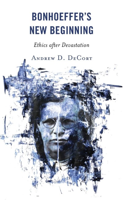 Bonhoeffers New Beginning: Ethics after Devastation