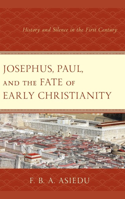 Josephus, Paul, and the Fate of Early Christianity: History and Silence in the First Century