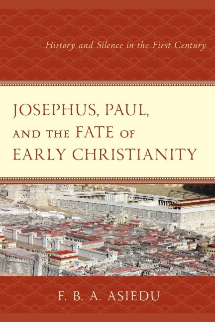 Josephus, Paul, and the Fate of Early Christianity: History and Silence in the First Century