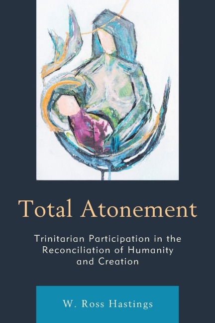 Total Atonement: Trinitarian Participation in the Reconciliation of Humanity and Creation