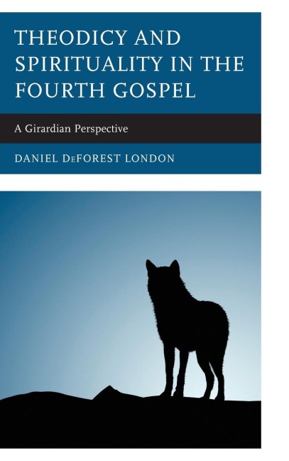 Theodicy and Spirituality in the Fourth Gospel: A Girardian Perspective