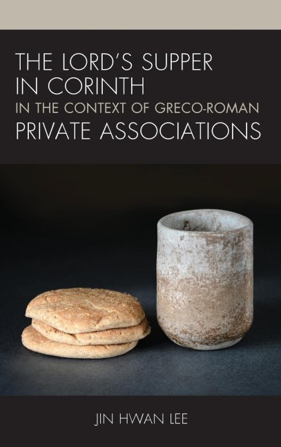 Lords Supper in Corinth in the Context of Greco-Roman Private Associations