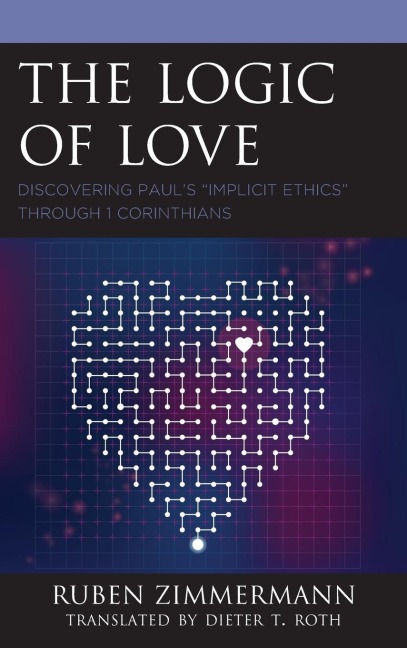 Logic of Love: Discovering Pauls Implicit Ethics through 1 Corinthians