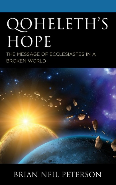 Qoheleths Hope: The Message of Ecclesiastes in a Broken World