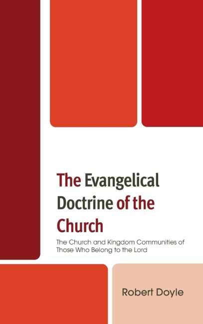Evangelical Doctrine of the Church: The Church and Kingdom Communities of Those Who Belong to the Lord