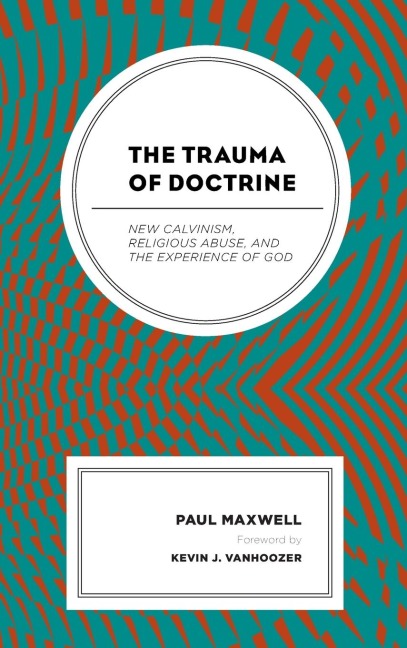 Trauma of Doctrine: New Calvinism, Religious Abuse, and the Experience of God