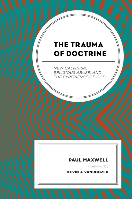 Trauma of Doctrine: New Calvinism, Religious Abuse, and the Experience of God