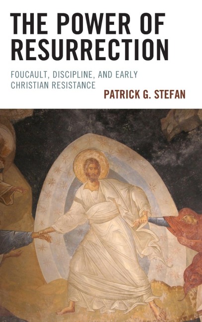 Power of Resurrection: Foucault, Discipline, and Early Christian Resistance