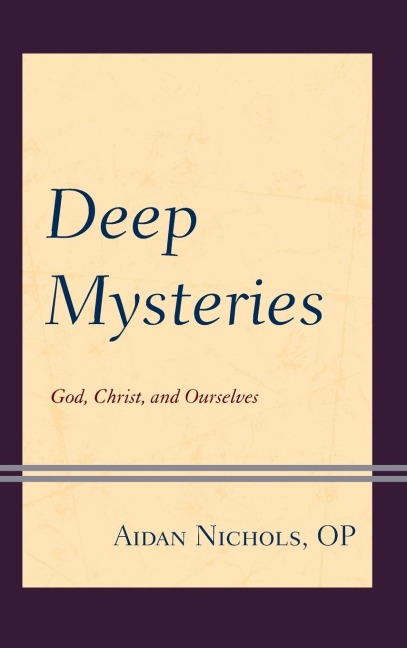 Deep Mysteries: God, Christ and Ourselves