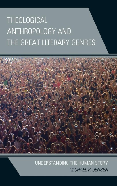 Theological Anthropology and the Great Literary Genres: Understanding the Human Story