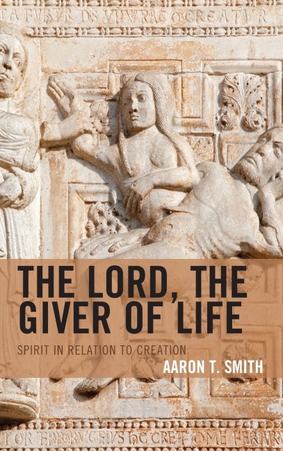 Lord, the Giver of Life: Spirit in Relation to Creation