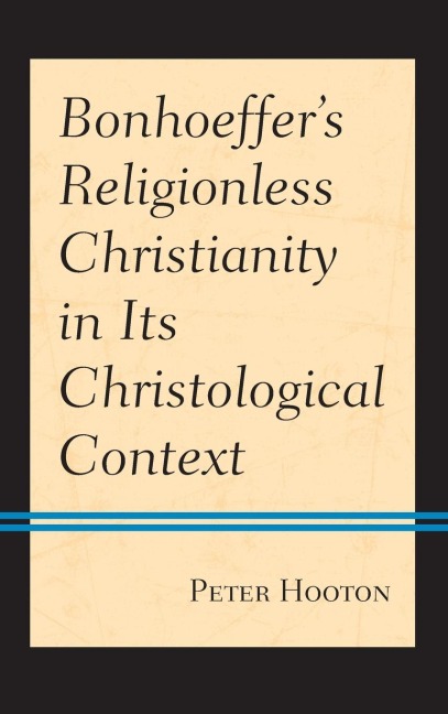 Bonhoeffers Religionless Christianity in Its Christological Context