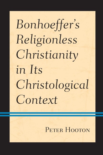 Bonhoeffers Religionless Christianity in Its Christological Context