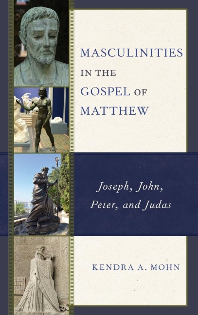 Masculinities in the Gospel of Matthew: Joseph, John, Peter, and Judas