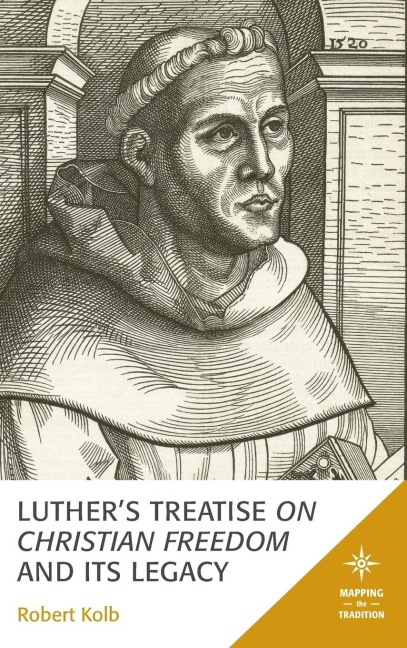 Luthers Treatise On Christian Freedom and Its Legacy