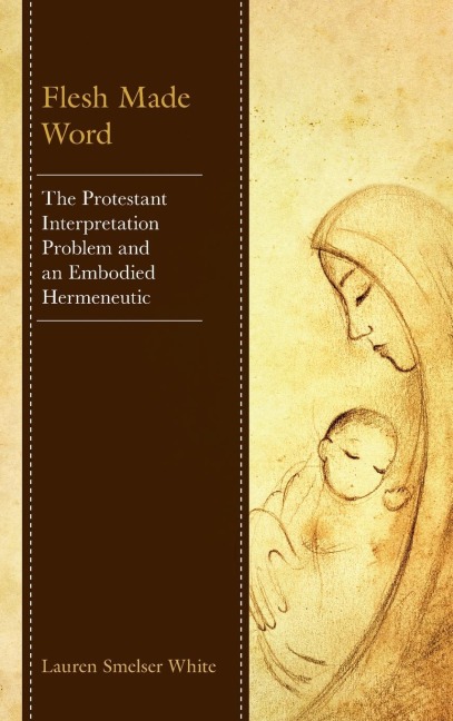 Flesh Made Word: The Protestant Interpretation Problem and an Embodied Hermeneutic