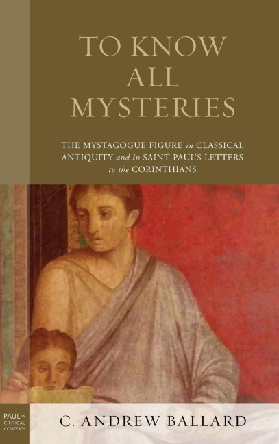 To Know All Mysteries: The Mystagogue Figure in Classical Antiquity and in Saint Paul's Letters to the Corinthians