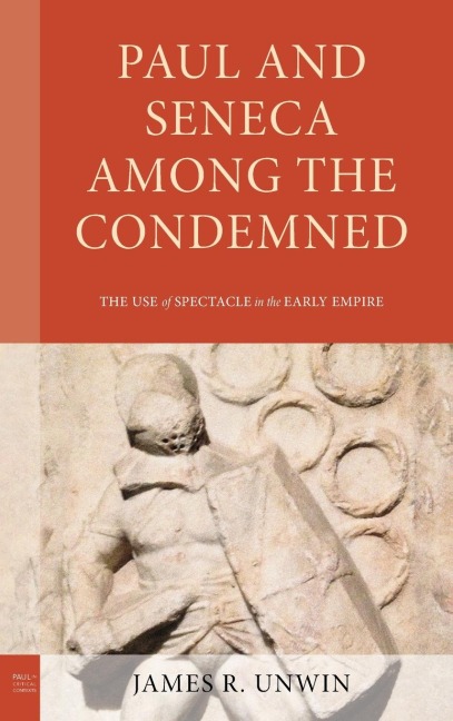 Paul and Seneca Among the Condemned: The Use of Spectacle in the Early Empire