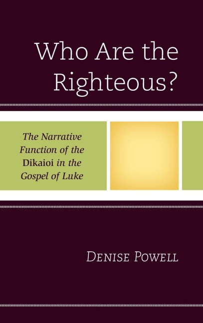 Who Are the Righteous?: The Narrative Function of the Dikaioi in the Gospel of Luke