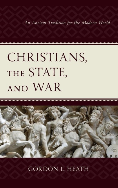Christians, the State, and War: An Ancient Tradition for the Modern World