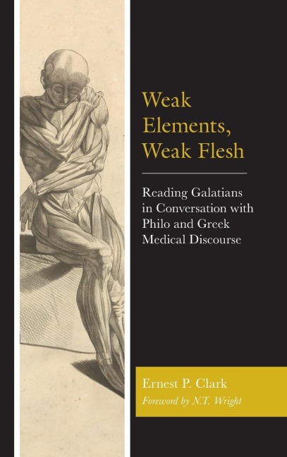 Weak Elements, Weak Flesh: Reading Galatians in Conversation with Philo and Greek Medical Discourse