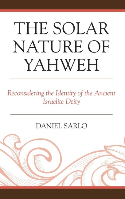 Solar Nature of Yahweh: Reconsidering the Identity of the Ancient Israelite Deity