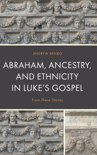 Abraham, Ancestry, and Ethnicity in Luke's Gospel: From These Stones