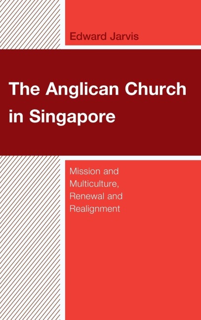 Anglican Church in Singapore: Mission and Multiculture, Renewal and Realignment