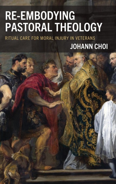 Re-embodying Pastoral Theology: Ritual Care for Moral Injury in Veterans