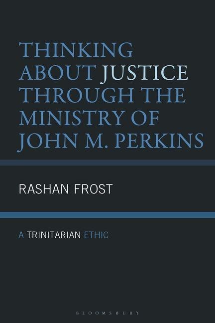 Thinking About Justice Through the Ministry of John M. Perkins: A Trinitarian Ethic