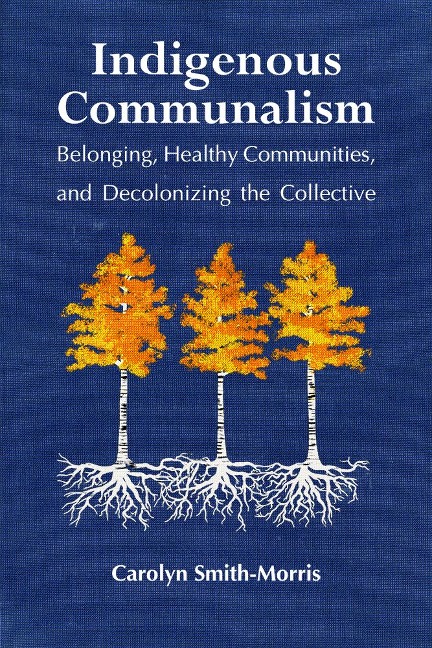 Indigenous Communalism: Belonging, Healthy Communities, and Decolonizing the Collective