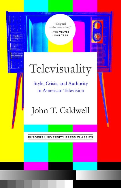 Televisuality: Style, Crisis, and Authority in American Television