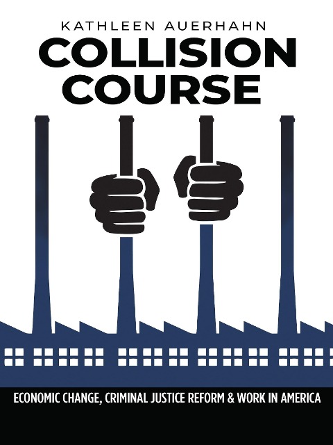 Collision Course: Economic Change, Criminal Justice Reform, and Work in America