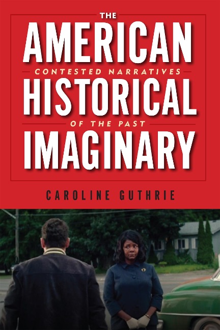 The American Historical Imaginary: Contested Narratives of the Past