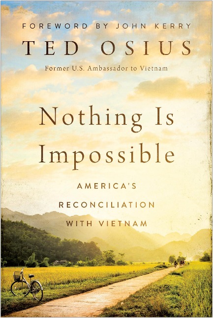Nothing Is Impossible: Americas Reconciliation with Vietnam