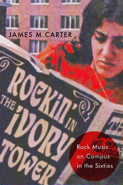 Rockin in the Ivory Tower: Rock Music on Campus in the Sixties
